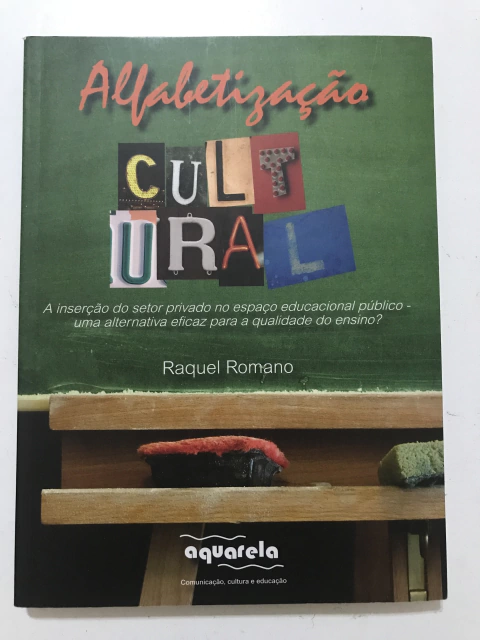ROMANO, Raquel. Alfabetização cultural: a inserção do setor privado no espaço educacional público – uma alternativa eficaz para a qualidade de ensino?