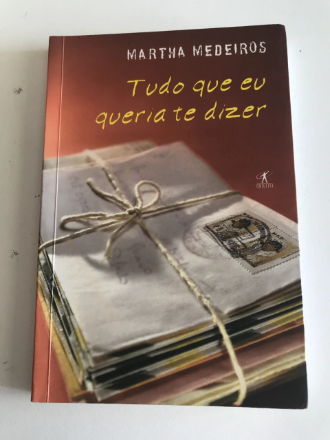 MEDEIROS, Martha. Tudo que eu queria te dizer