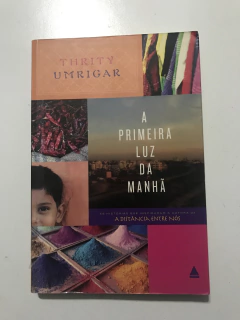 UMRIGAR, Thrity. A primeira luz da manhã