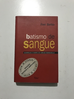 Frei Betto. Batismo de Sangue: Guerrilha e morte de Carlos Marighella. - comprar online