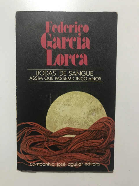 LORCA, Federico Garcia. Bodas de sangue; Assim que passem cinco anos