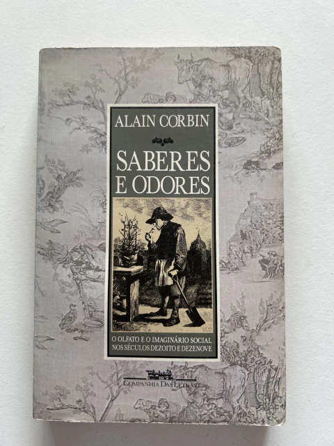 CORBIN, Alain. Saberes e odores: o olfato e o imaginário social nos séculos dezoito e dezenove - comprar online