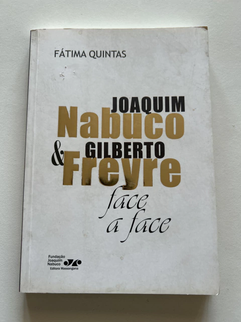 QUINTAS, Fátima. Joaquim Nabuco e Gilberto Freyre face a face - comprar online