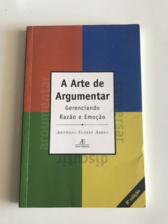 ABREU, Antônio Suárez. A arte de argumentar: gerenciando razão e emoção - comprar online