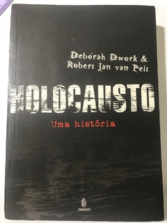 DWORK, Débora; PELT, Robert Jan van. Holocausto: uma história