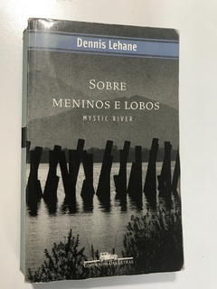 LEHANE, Dennis. Sobre meninos e lobos