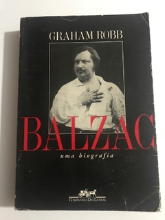 ROBB, Graham. Balzac: uma biografia