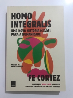 CORTEZ, Fe. Homo integralis: uma nova história possível para a humanidade