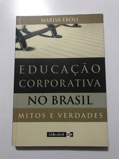 EBOLI, Marisa. Educação corporativa no Brasil: mitos e verdades