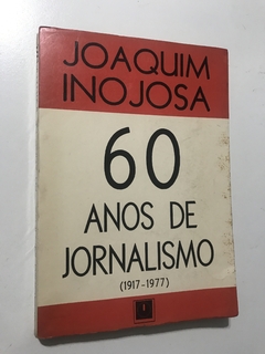 INOJOSA, Joaquim. Sessenta anos de jornalismo (1917-1977)