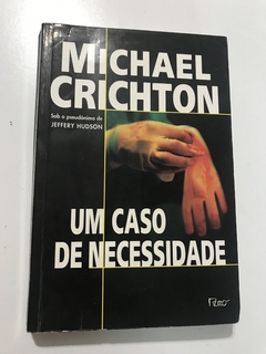 CRICHTON, Michael. Um caso de necessidade