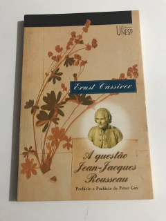 CASSIRER, Ernst. A questão Jean-Jacques Rousseau