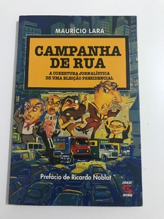 LARA, Maurício. Campanha de Rua: a cobertura jornalística de uma eleição presidencial