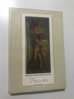 UNGER, Roberto Mangabeira. Paixão