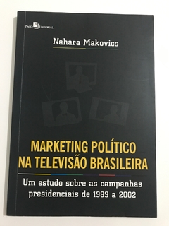MAKOVICS, Nahara. Marketing político na televisão brasileira
