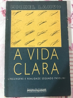 LAHUD, Michel. A vida clara: linguagens e realidade segundo Pasolini