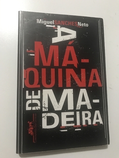 SANCHES NETO, Miguel. A máquina de madeira