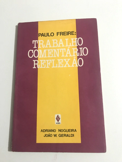 NOGUEIRA, Adriano; GERALDY, João W. Paulo Freire: Trabalho, comentário, reflexão
