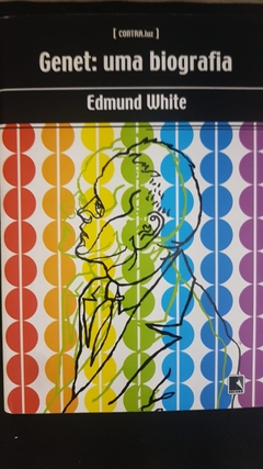 WHITE, Edmund. Genet: uma biografia