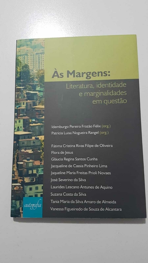 FÉLIX, Idemburgo Frazão; RANGEL, Patricia Luisa Nogueira (org.). Às margens: literatura, identidade e marginalidades em questão