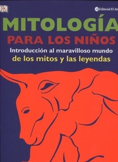 Mitología para los niños. Introducción al maravilloso mundo de los mitos y leyendas