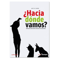 ¿Hacia dónde vamos?Reflexiones sobre nuestra relación con la naturaleza