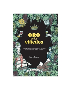 Oro en en los viñedos. Historias ilustradas de los viñedos más importantes del mundo