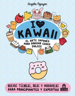 I LOVE KAWAII. EL ARTE JAPONÉS PARA DIBUJAR COSAS DULCES