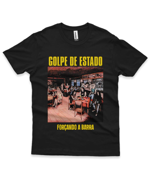 Camiseta Golpe De Estado Forçando A Barra