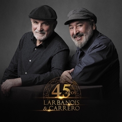 LARBANOIS & CARRERO - 45 AÑOS (1 LP)