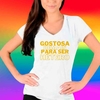 Camiseta Gostosa demais pra ser Hetero - LGBT+