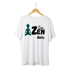 Camiseta ET Sou Zen -Linha Frases Engraçadas na internet