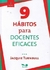 9 Hábitos para Docentes Altamente Eficaces