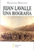JUAN LAVALLE UNA BIOGRAFIA