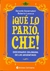 QUE LO PARIO CHE! : DICCIONARIO COLOQUIAL DE LOS ARGENTINOS