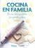 Cocina en familia. Recetas dulces y saladas para grandes y chicos