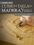 Curso de talla en madera y manual de referencia