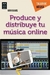 PRODUCE Y DISTRIBUYE TU MUSICA ONLINE