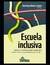 ESCUELA INCLUSIVA. TEXTOS Y CONTEXTOS PARA (RE)PENSAR CRÍTICAMENTE LOS PRETEXTOS PARA INCLUIR