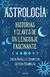 ASTROLOGÍA - HISTORIAS Y CLAVES DE UN LENGUAJE FASCINANTE