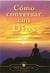 COMO CONVERSAR CON DIOS (NUEVA EDICION) ( TD )