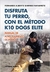 DISFRUTA TU PERRO CON EL METODO K10 DOGS ELITE