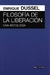 FILOSOFÍA DE LA LIBERACIÓN - UNA ANTOLOGÍA