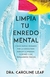 LIMPIA TU ENREDO MENTAL