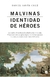 MALVINAS. IDENTIDAD DE HEROES