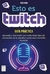 ESTO ES TWITCH . GUIA PRACTICA