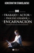 EL TRABAJO DEL ACTOR EN EL PROCESO CREADOR DE LA ENCARNACION