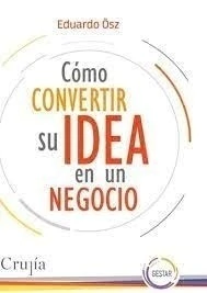 CÓMO CONVERTIR SU IDEA EN UN NEGOCIO