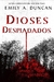 DIOSES DESPIADADOS- LA OSCURIDAD NUNCA ACTUA SOLA