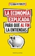 LA ECONOMIA EXPLICADA PARA QUE AL FIN LA ENTIENDAS